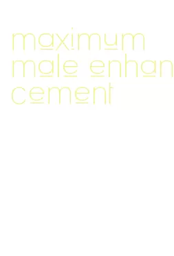 maximum male enhancement