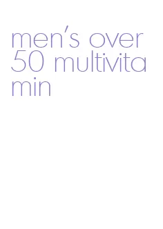 men's over 50 multivitamin