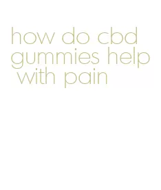 how do cbd gummies help with pain