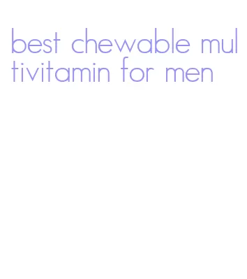 best chewable multivitamin for men