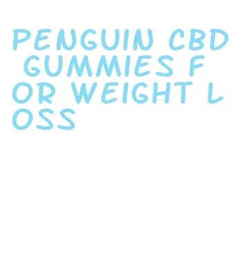 penguin cbd gummies for weight loss