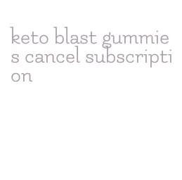 keto blast gummies cancel subscription