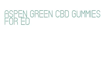 aspen green cbd gummies for ed