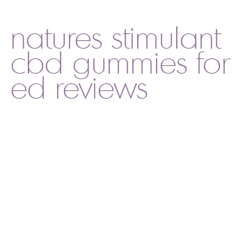 natures stimulant cbd gummies for ed reviews