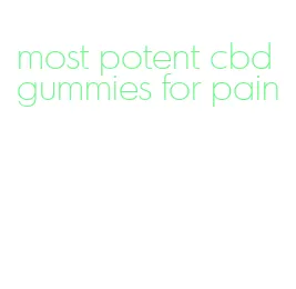 most potent cbd gummies for pain