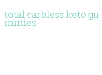 total carbless keto gummies
