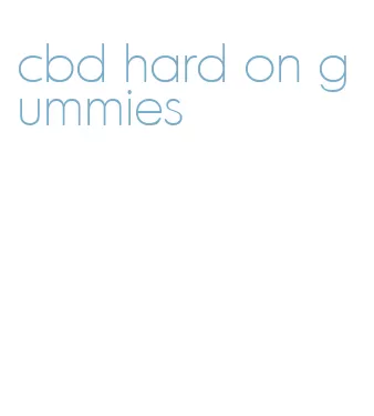 cbd hard on gummies