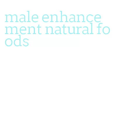 male enhancement natural foods