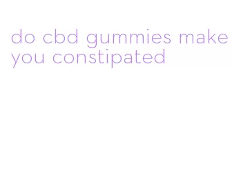 do cbd gummies make you constipated