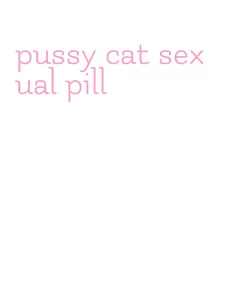 pussy cat sexual pill