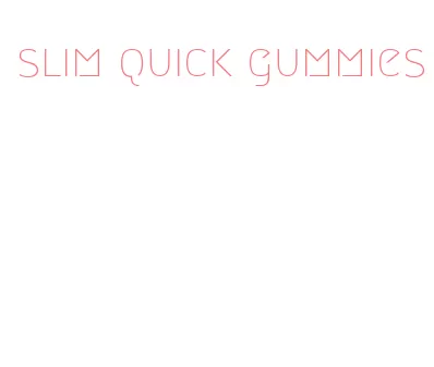 slim quick gummies
