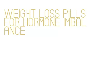 weight loss pills for hormone imbalance