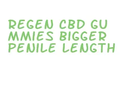 regen cbd gummies bigger penile length