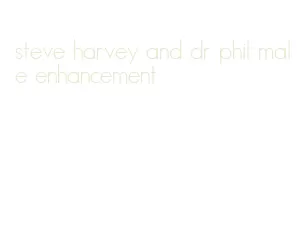 steve harvey and dr phil male enhancement
