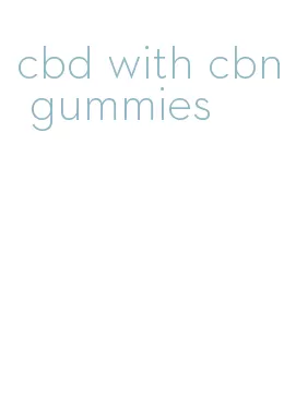 cbd with cbn gummies