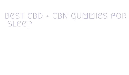best cbd + cbn gummies for sleep