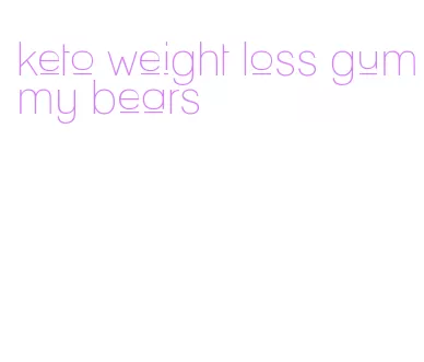 keto weight loss gummy bears