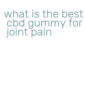 what is the best cbd gummy for joint pain
