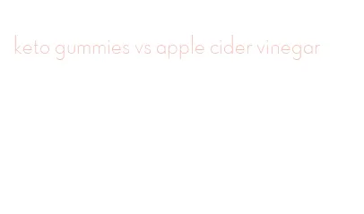 keto gummies vs apple cider vinegar