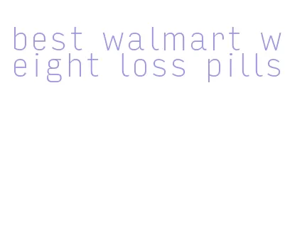 best walmart weight loss pills