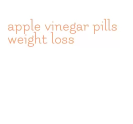 apple vinegar pills weight loss