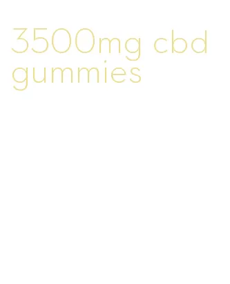 3500mg cbd gummies