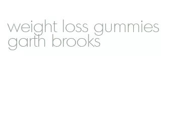 weight loss gummies garth brooks