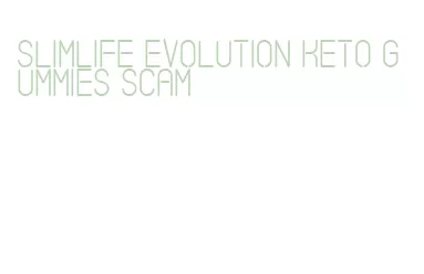 slimlife evolution keto gummies scam