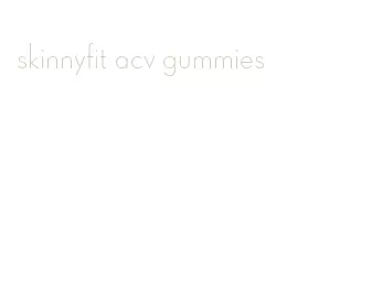 skinnyfit acv gummies