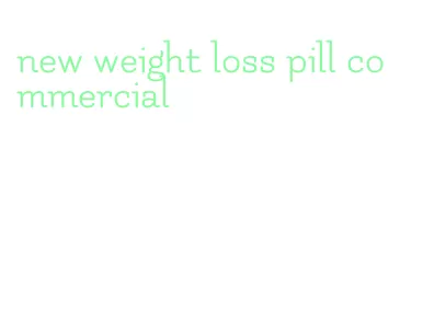 new weight loss pill commercial