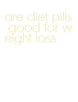 are diet pills good for weight loss