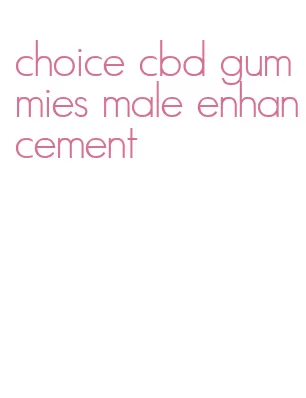 choice cbd gummies male enhancement