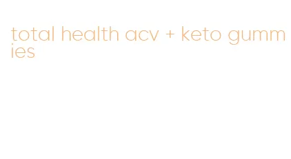 total health acv + keto gummies