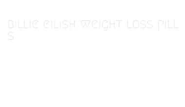 billie eilish weight loss pills