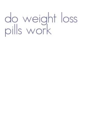 do weight loss pills work