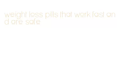 weight loss pills that work fast and are safe