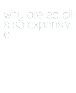 why are ed pills so expensive