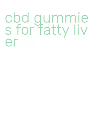 cbd gummies for fatty liver