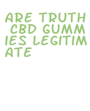 are truth cbd gummies legitimate