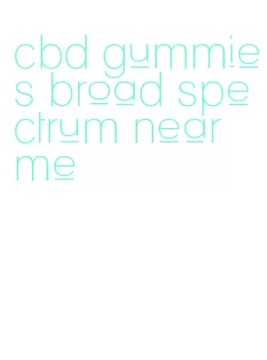 cbd gummies broad spectrum near me