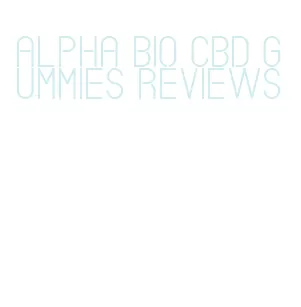 alpha bio cbd gummies reviews