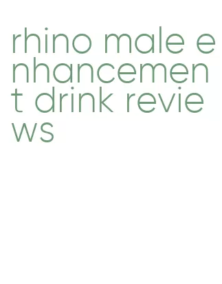 rhino male enhancement drink reviews