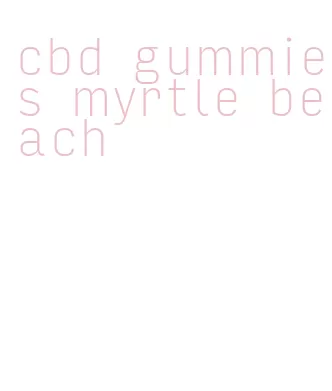 cbd gummies myrtle beach