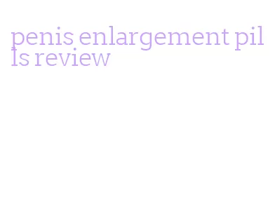 penis enlargement pills review
