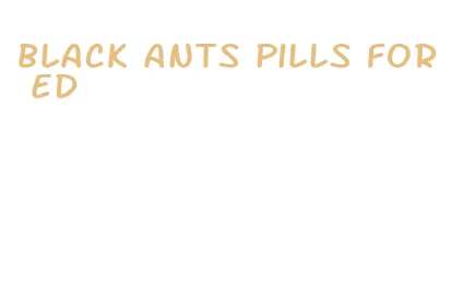 black ants pills for ed