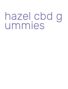 hazel cbd gummies