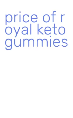 price of royal keto gummies