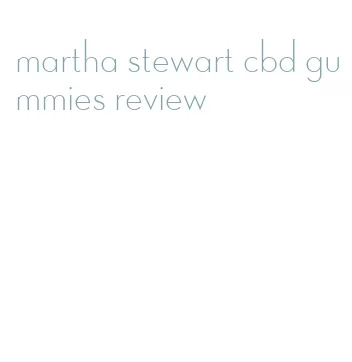 martha stewart cbd gummies review