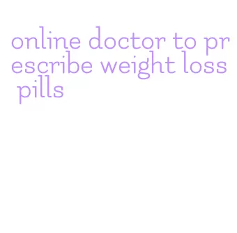 online doctor to prescribe weight loss pills