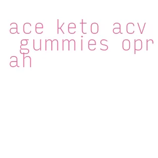 ace keto acv gummies oprah